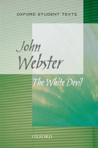 Cover of Oxford Student Texts: The White Devil