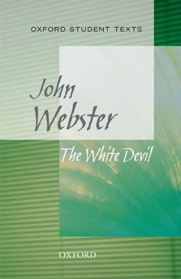 Book cover for Oxford Student Texts: The White Devil