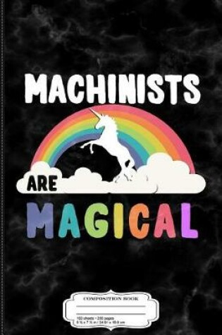 Cover of Machinists Are Magical Composition Notebook