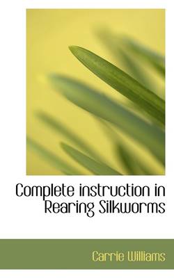 Book cover for Complete Instruction in Rearing Silkworms