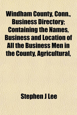 Book cover for Windham County, Conn., Business Directory; Containing the Names, Business and Location of All the Business Men in the County, Agricultural,