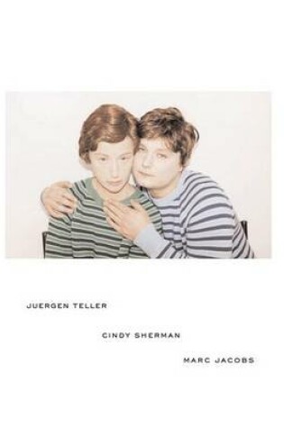 Cover of Juergen Teller, Cindy Sherman, Marc Jacobs
