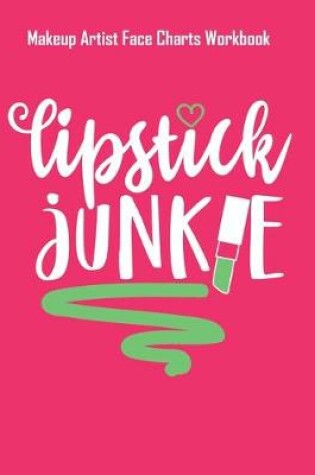 Cover of Lipstick Junkie - Makeup Artist Face Charts Workbook