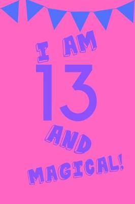 Cover of I Am 13 and Magical!