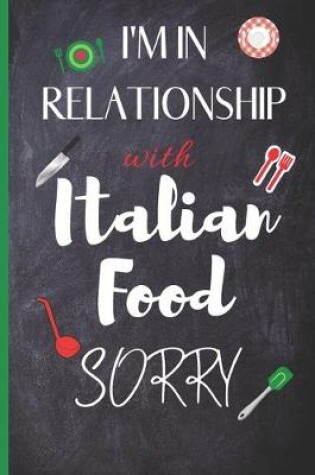 Cover of Blank Italian Recipe Book Journal - I'm In Relationship With Italian Food Sorry