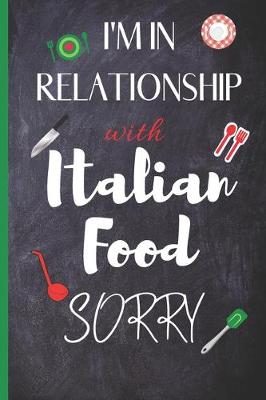 Cover of Blank Italian Recipe Book Journal - I'm In Relationship With Italian Food Sorry