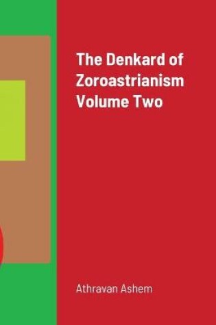 Cover of The Denkard of Zoroastrianism Volume Two