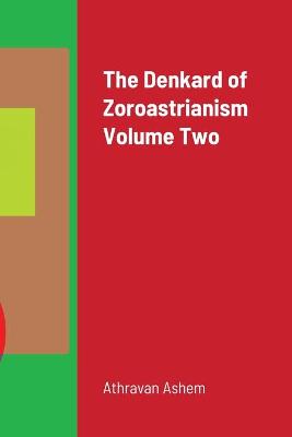 Book cover for The Denkard of Zoroastrianism Volume Two