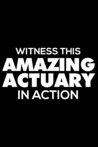 Cover of Witness This Amazing Actuary in Action