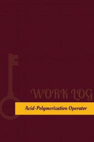 Cover of Acid Polymerization Operator Work Log