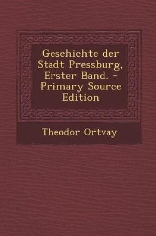 Cover of Geschichte Der Stadt Pressburg, Erster Band.