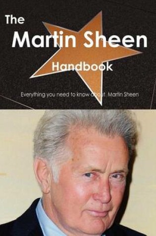 Cover of The Martin Sheen Handbook - Everything You Need to Know about Martin Sheen