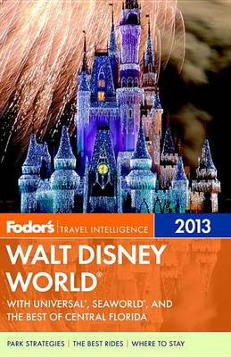 Cover of Fodor's Walt Disney World 2013: With Universal, Sea World, and the Best of Central Florida