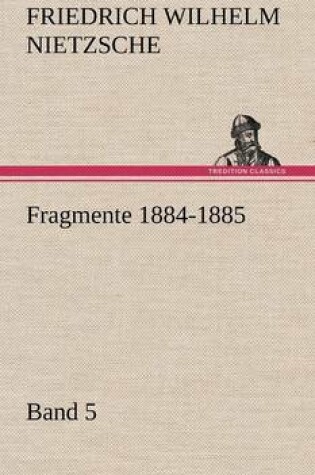 Cover of Fragmente 1884-1885, Band 5