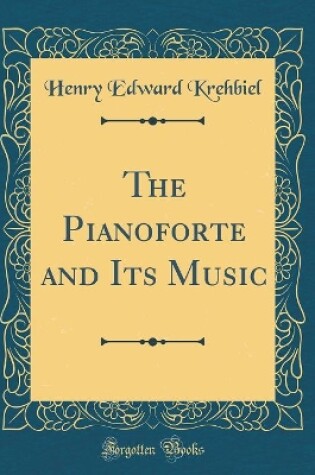 Cover of The Pianoforte and Its Music (Classic Reprint)