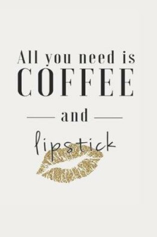 Cover of All You Need is Coffee and Lipstick