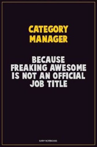 Cover of Category Manager, Because Freaking Awesome Is Not An Official Job Title