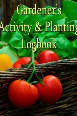 Cover of Gardener's Activity & Planting Logbook