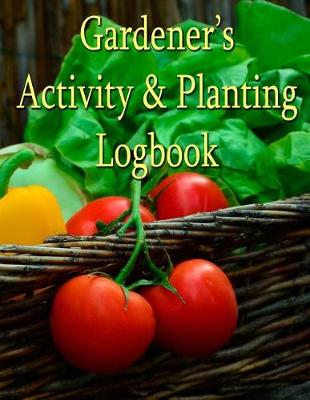 Book cover for Gardener's Activity & Planting Logbook