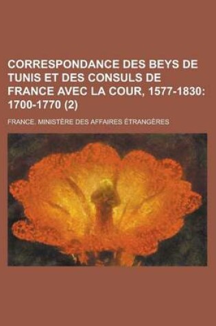 Cover of Correspondance Des Beys de Tunis Et Des Consuls de France Avec La Cour, 1577-1830 (2)