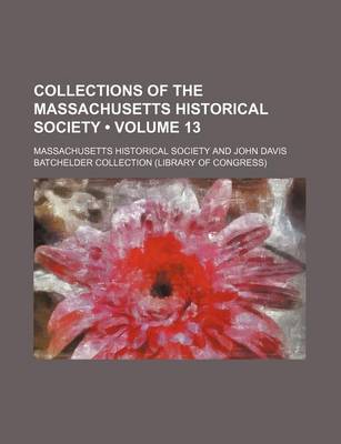 Book cover for Collections of the Massachusetts Historical Society (Volume 13)