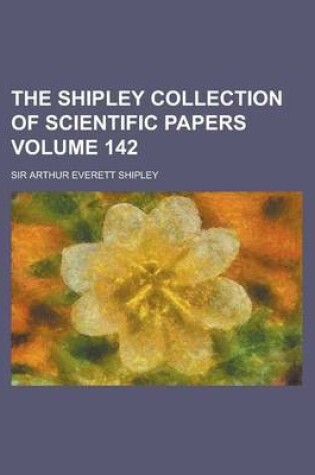 Cover of The Shipley Collection of Scientific Papers Volume 142