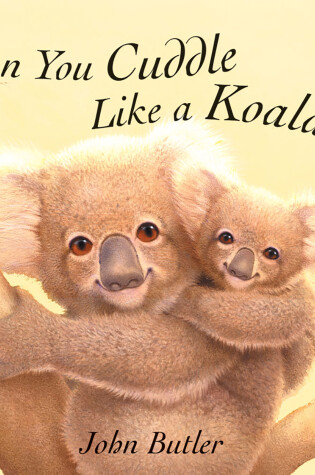 Cover of Can You Cuddle Like a Koala?