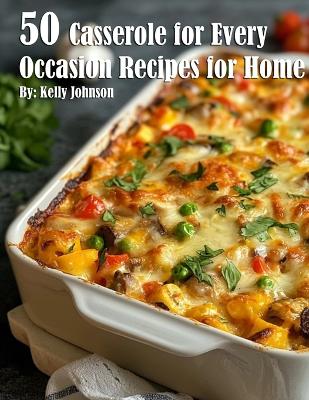 Book cover for 50 Casseroles for Every Occasion Recipes for Home