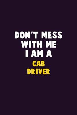 Book cover for Don't Mess With Me, I Am A Cab Driver