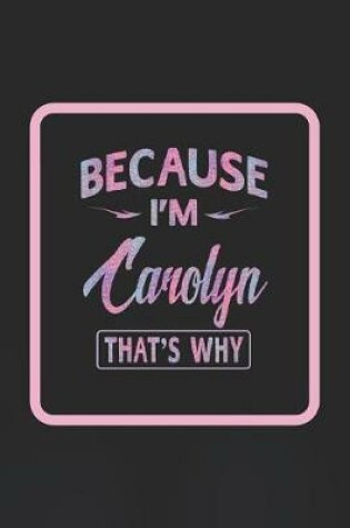 Cover of Because I'm Carolyn That's Why