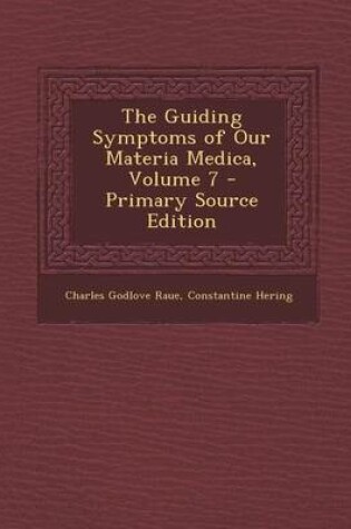 Cover of The Guiding Symptoms of Our Materia Medica, Volume 7 - Primary Source Edition