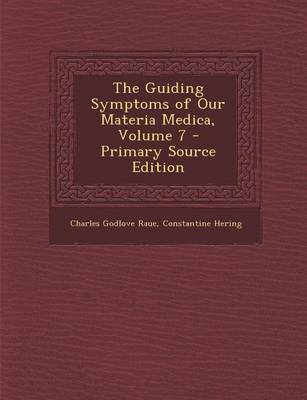 Book cover for The Guiding Symptoms of Our Materia Medica, Volume 7 - Primary Source Edition