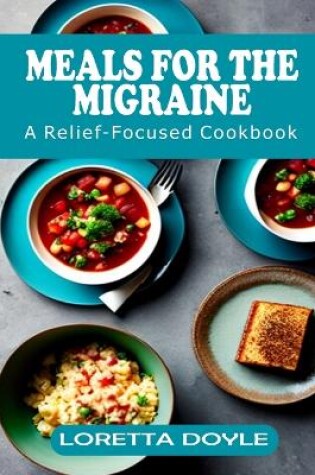 Cover of Meals for the Migraine Mind