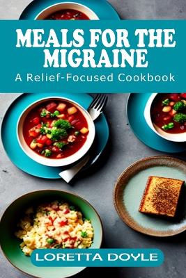 Cover of Meals for the Migraine Mind