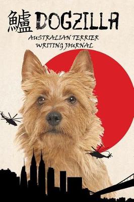 Book cover for Dogzilla Australian Terrier Writing Journal