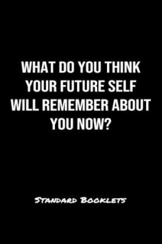 Cover of What Do You Think Your Future Self Will Remember About You Now?