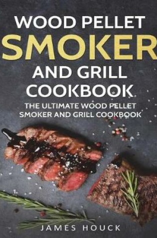 Cover of Wood Pellet Smoker and Grill Cookbook