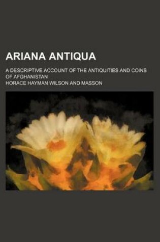 Cover of Ariana Antiqua; A Descriptive Account of the Antiquities and Coins of Afghanistan