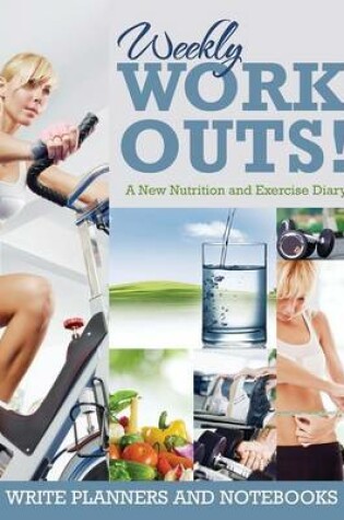 Cover of Weekly Workouts! a New Nutrition and Exercise Diary