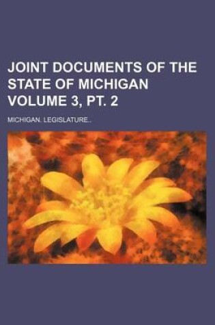 Cover of Joint Documents of the State of Michigan Volume 3, PT. 2