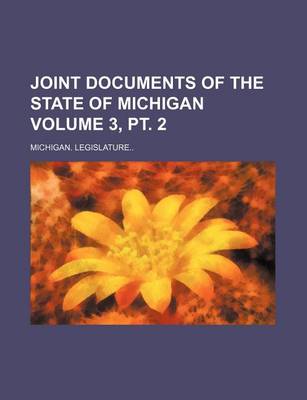 Book cover for Joint Documents of the State of Michigan Volume 3, PT. 2