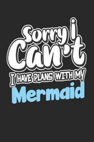 Cover of Sorry I Can't I Have Plans with My Mermaid