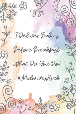 Book cover for I Deliver Babies Before Breakfast, What Do You Do? #MidwivesRock