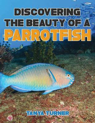 Book cover for DISCOVERING THE BEAUTY OF A PARROTFISH Do Your Kids Know This?