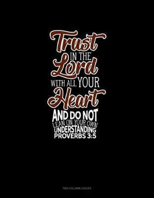 Book cover for Trust in the Lord with All Your Heart and Do Not Lean on Your Own Understanding - Proverbs 3