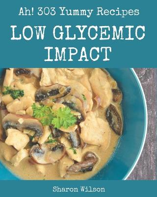 Book cover for Ah! 303 Yummy Low Glycemic Impact Recipes