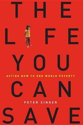 Book cover for Life You Can Save, The: Acting Now to End World Poverty