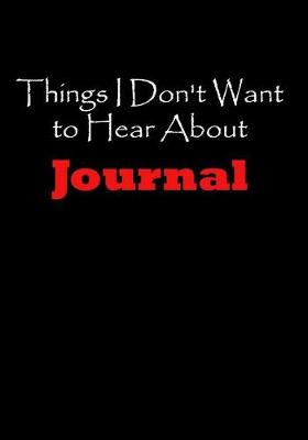 Book cover for Things I Don't Want to Hear about Journal