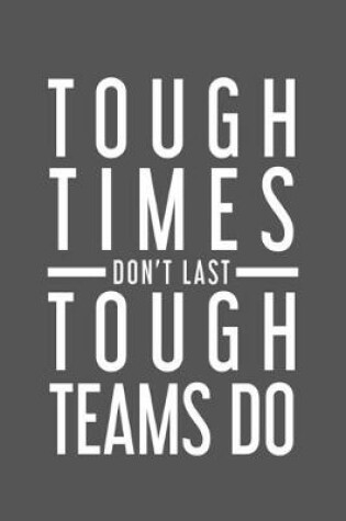 Cover of Tough Times Don't Last Tough Team Do