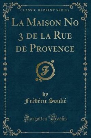 Cover of La Maison No 3 de la Rue de Provence (Classic Reprint)